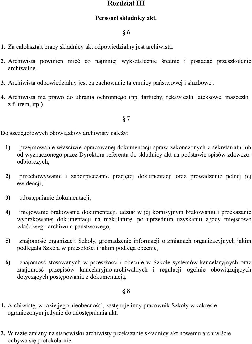 Archiwista ma prawo do ubrania ochronnego (np. fartuchy, rękawiczki lateksowe, maseczki z filtrem, itp.).