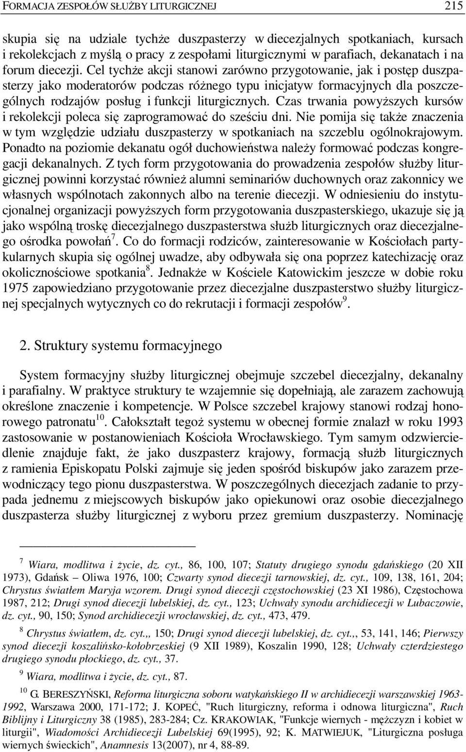 Cel tychŝe akcji stanowi zarówno przygotowanie, jak i postęp duszpasterzy jako moderatorów podczas róŝnego typu inicjatyw formacyjnych dla poszczególnych rodzajów posług i funkcji liturgicznych.