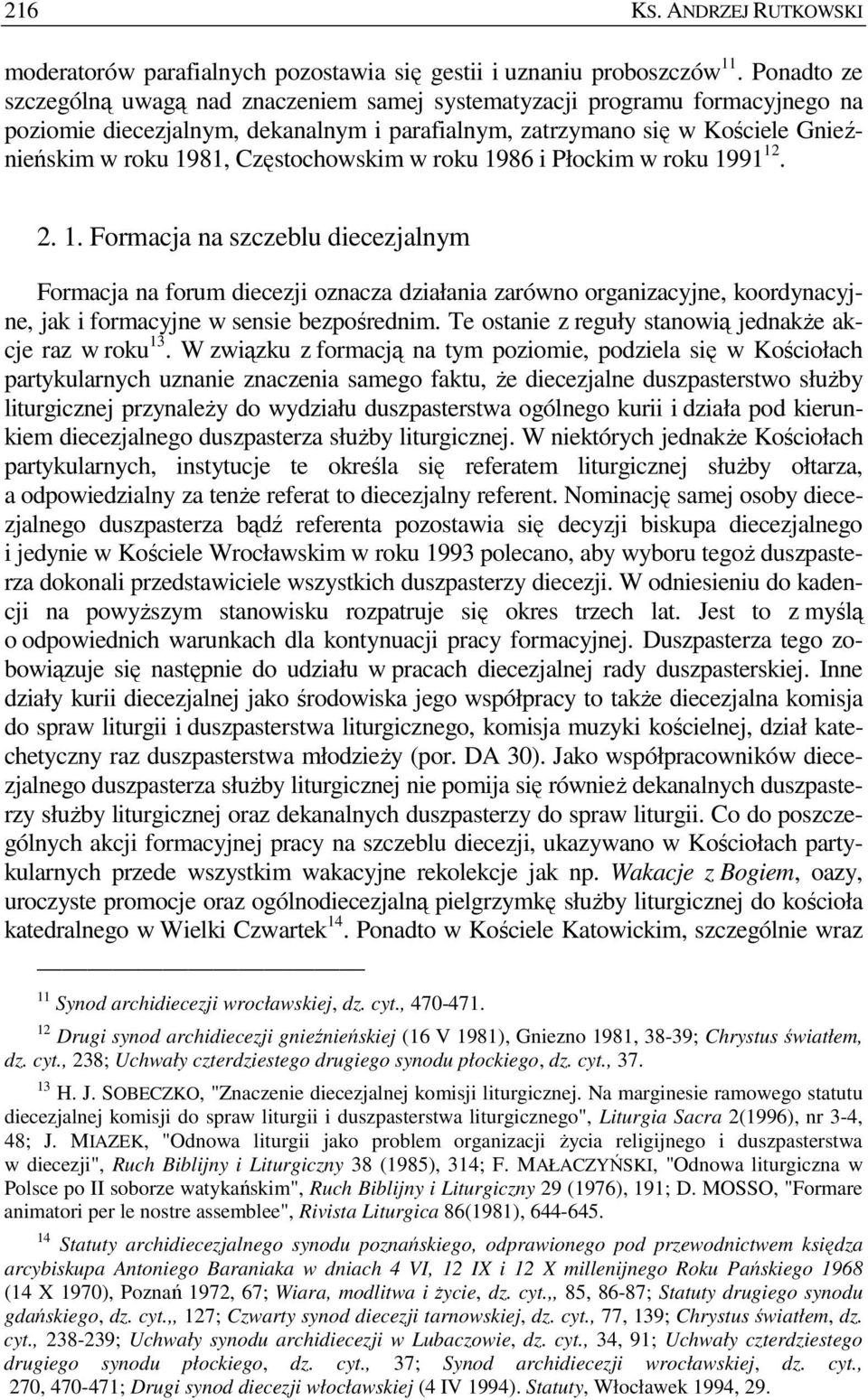 Częstochowskim w roku 1986 i Płockim w roku 1991 12. 2. 1. Formacja na szczeblu diecezjalnym Formacja na forum diecezji oznacza działania zarówno organizacyjne, koordynacyjne, jak i formacyjne w sensie bezpośrednim.