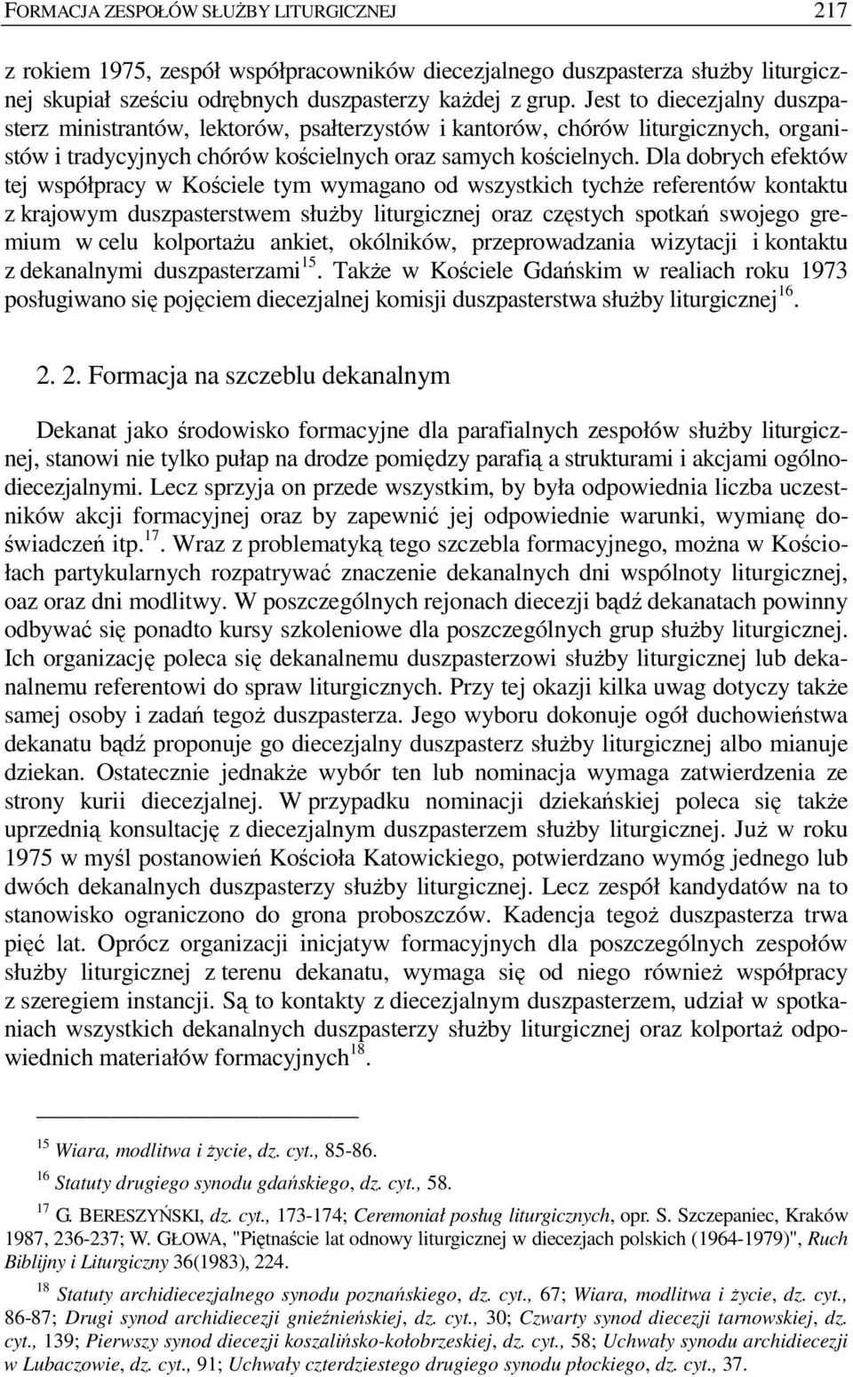 Dla dobrych efektów tej współpracy w Kościele tym wymagano od wszystkich tychŝe referentów kontaktu z krajowym duszpasterstwem słuŝby liturgicznej oraz częstych spotkań swojego gremium w celu
