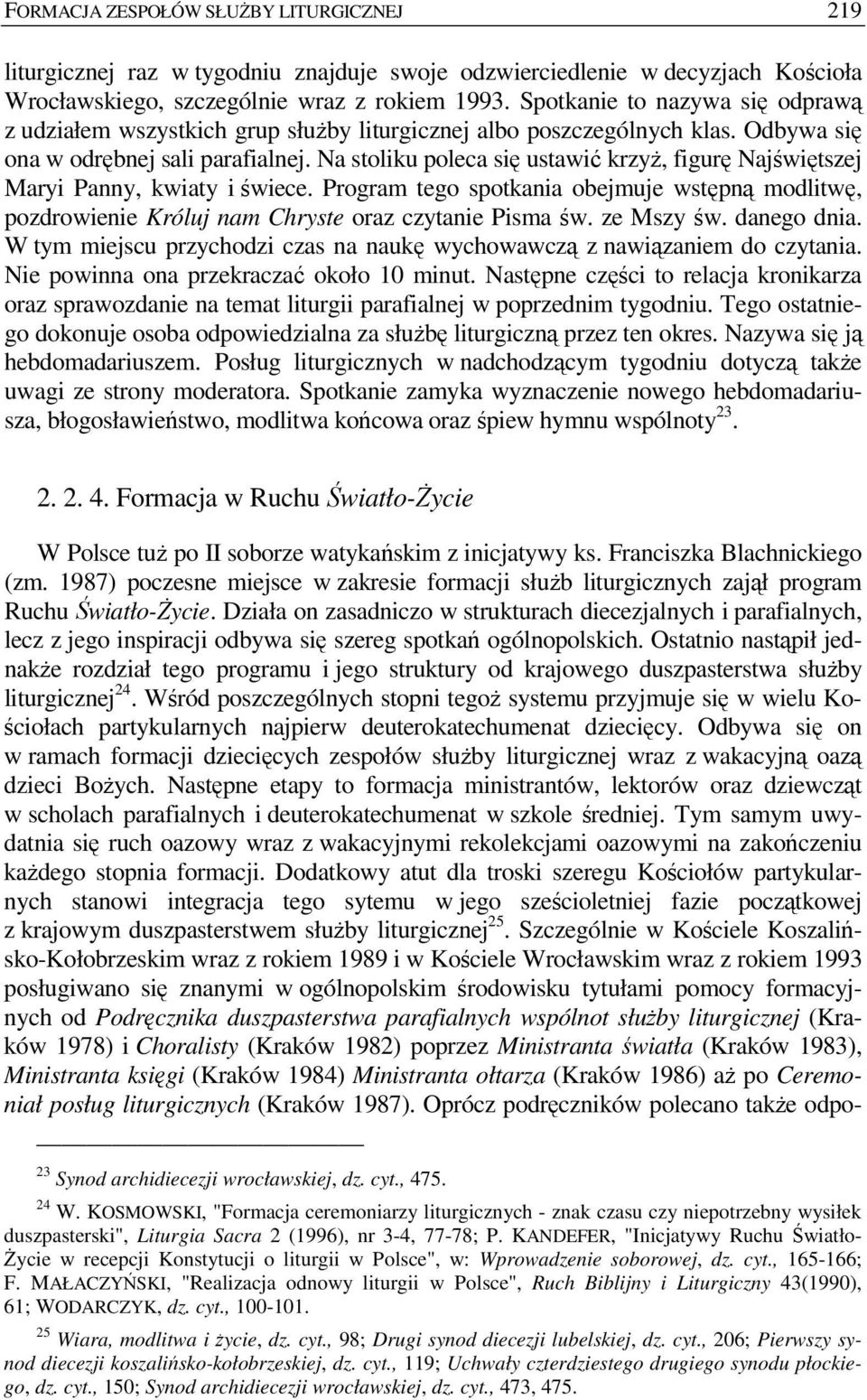 Na stoliku poleca się ustawić krzyŝ, figurę Najświętszej Maryi Panny, kwiaty i świece. Program tego spotkania obejmuje wstępną modlitwę, pozdrowienie Króluj nam Chryste oraz czytanie Pisma św.