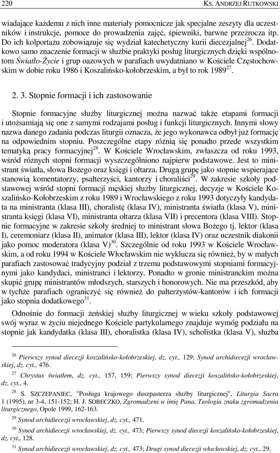 Dodatkowo samo znaczenie formacji w słuŝbie praktyki posług liturgicznych dzięki wspólnotom Światło-śycie i grup oazowych w parafiach uwydatniano w Kościele Częstochowskim w dobie roku 1986 i