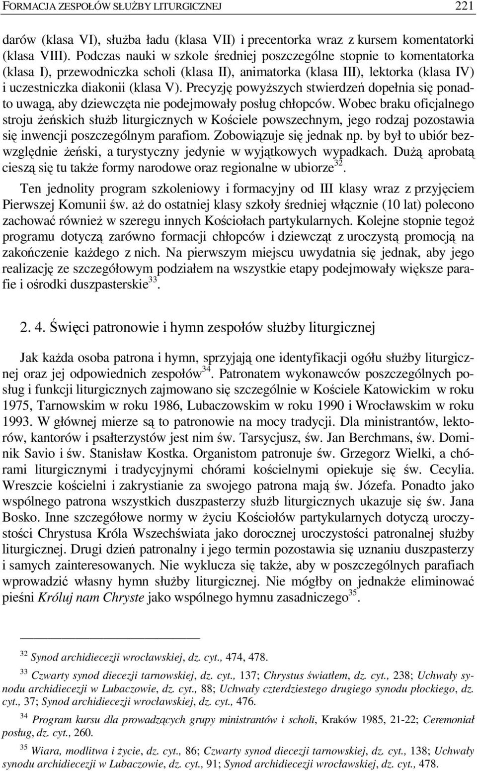 Precyzję powyŝszych stwierdzeń dopełnia się ponadto uwagą, aby dziewczęta nie podejmowały posług chłopców.