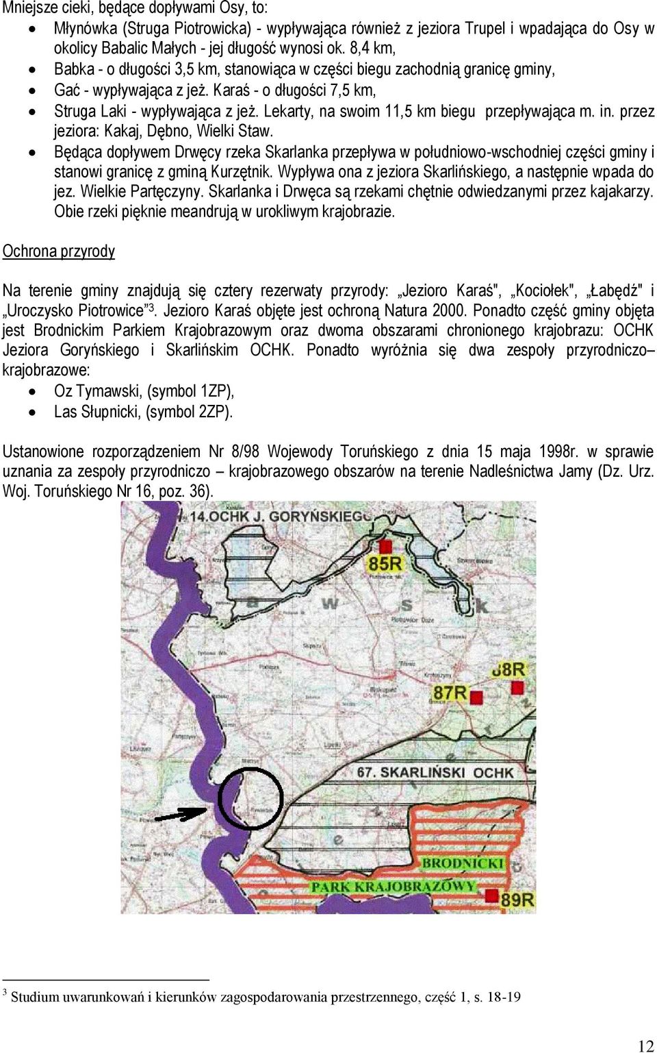 Lekarty, na swoim 11,5 km biegu przepływająca m. in. przez jeziora: Kakaj, Dębno, Wielki Staw.