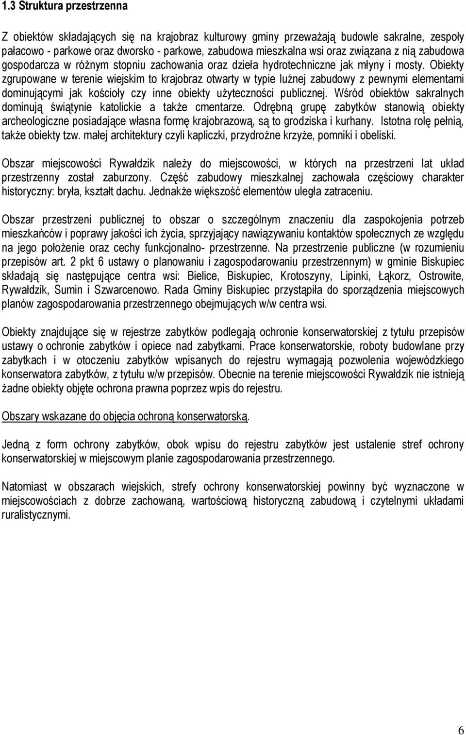 Obiekty zgrupowane w terenie wiejskim to krajobraz otwarty w typie luźnej zabudowy z pewnymi elementami dominującymi jak kościoły czy inne obiekty użyteczności publicznej.