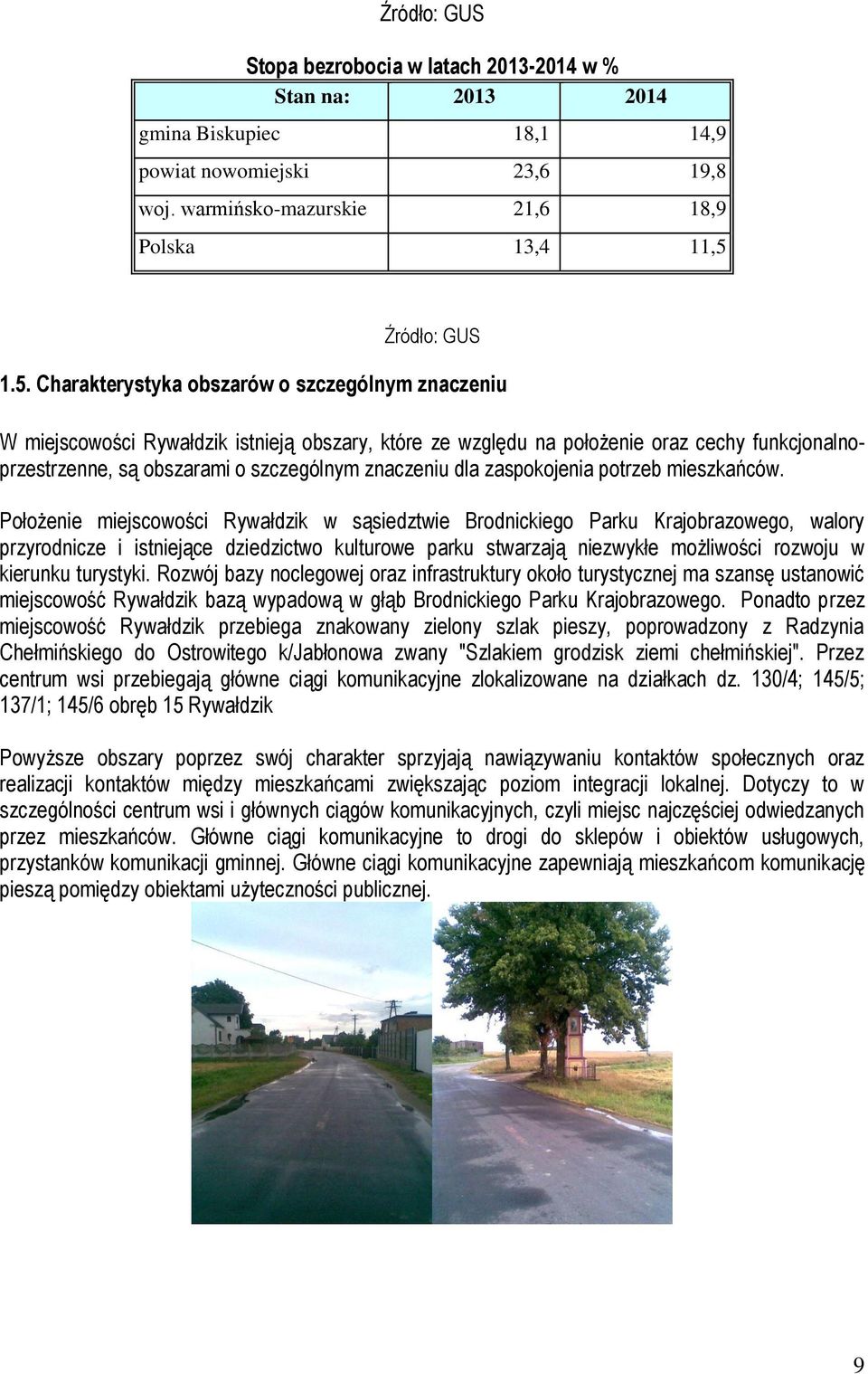 Charakterystyka obszarów o szczególnym znaczeniu W miejscowości Rywałdzik istnieją obszary, które ze względu na położenie oraz cechy funkcjonalnoprzestrzenne, są obszarami o szczególnym znaczeniu dla