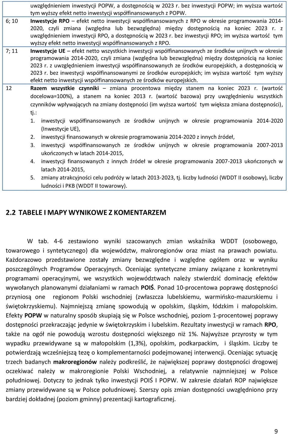 z uwzględnieniem inwestycji RPO, a dostępnością w 2023 r. bez inwestycji RPO; im wyższa wartość tym wyższy efekt netto inwestycji współfinansowanych z RPO.