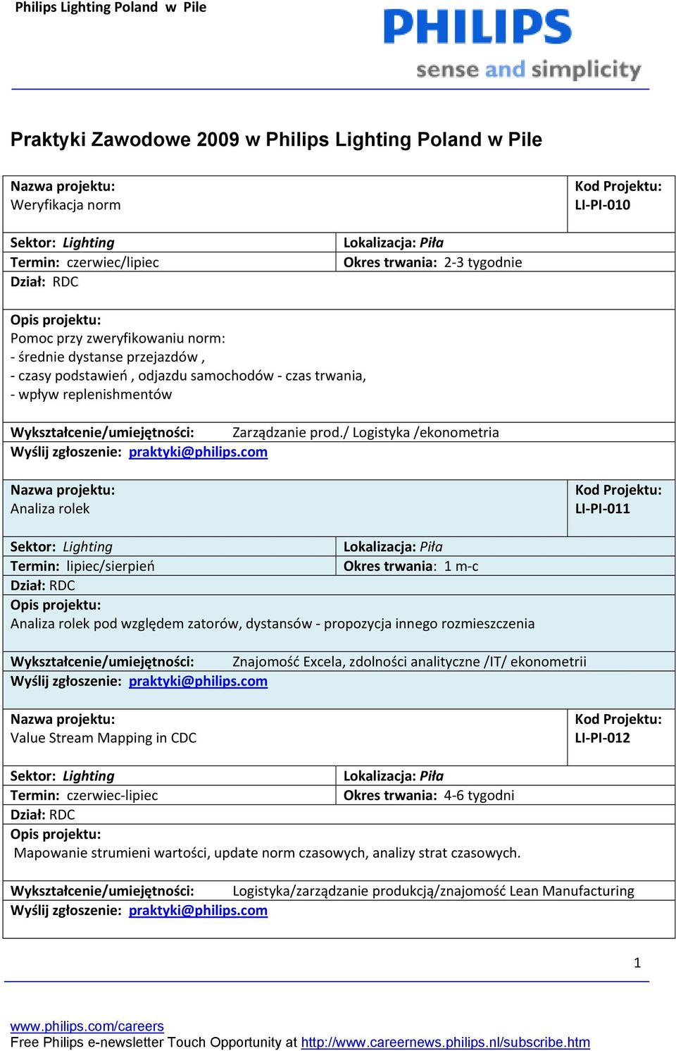 / Logistyka /ekonometria Analiza rolek LI-PI-011 Termin: lipiec/sierpień Okres trwania: 1 m-c Analiza rolek pod względem zatorów, dystansów - propozycja innego rozmieszczenia