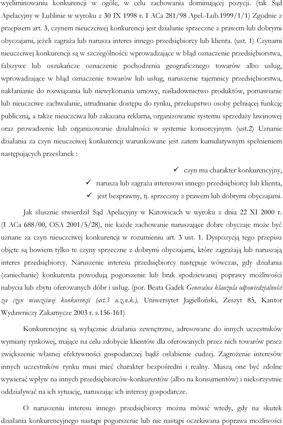 1) Czynami nieuczciwej konkurencji są w szczególności: wprowadzające w błąd oznaczenie przedsiębiorstwa, fałszywe lub oszukańcze oznaczenie pochodzenia geograficznego towarów albo usług,