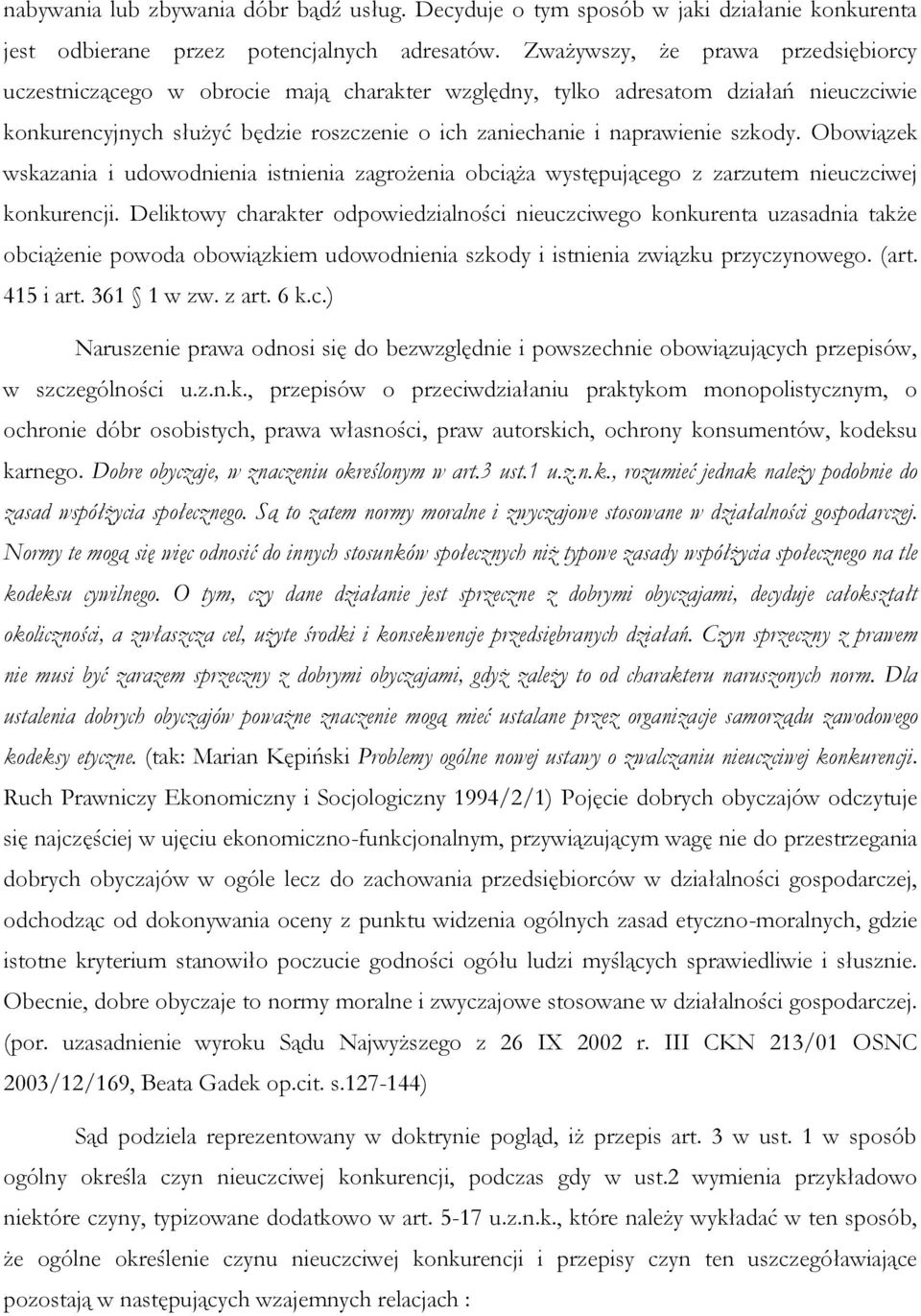 szkody. Obowiązek wskazania i udowodnienia istnienia zagrożenia obciąża występującego z zarzutem nieuczciwej konkurencji.
