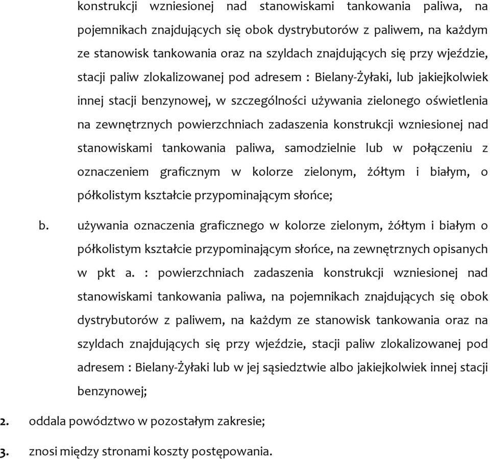 konstrukcji wzniesionej nad stanowiskami tankowania paliwa, samodzielnie lub w połączeniu z oznaczeniem graficznym w kolorze zielonym, żółtym i białym, o półkolistym kształcie przypominającym słońce;