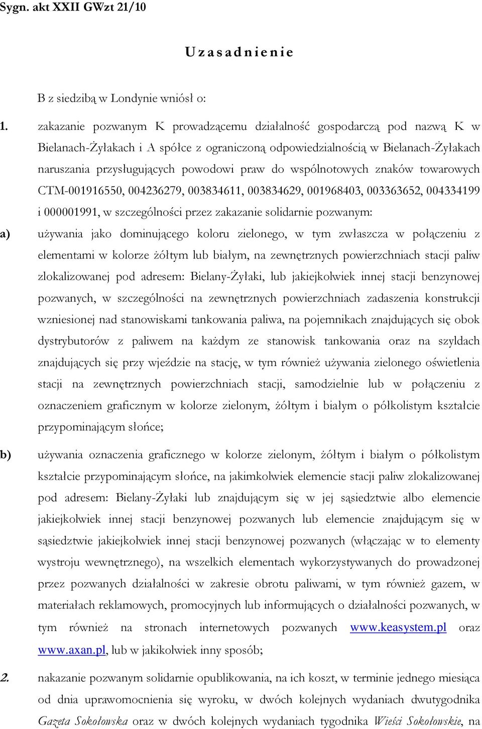 wspólnotowych znaków towarowych CTM-001916550, 004236279, 003834611, 003834629, 001968403, 003363652, 004334199 i 000001991, w szczególności przez zakazanie solidarnie pozwanym: a) używania jako