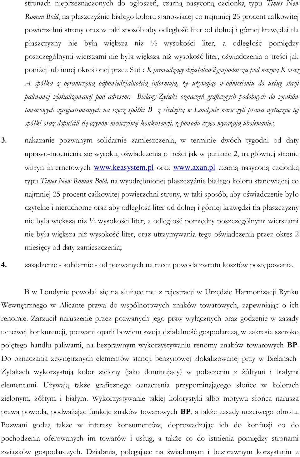 oświadczenia o treści jak poniżej lub innej określonej przez Sąd : K prowadzący działalność gospodarczą pod nazwą K oraz A spółka z ograniczoną odpowiedzialnością informują, że używając w odniesieniu