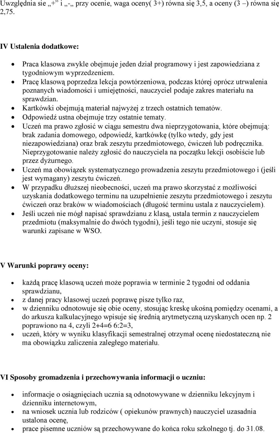 Pracę klasową poprzedza lekcja powtórzeniowa, podczas której oprócz utrwalenia poznanych wiadomości i umiejętności, nauczyciel podaje zakres materiału na sprawdzian.