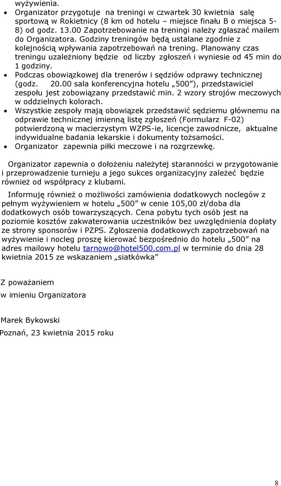 Planowany czas treningu uzależniony będzie od liczby zgłoszeń i wyniesie od 45 min do 1 godziny. Podczas obowiązkowej dla trenerów i sędziów odprawy technicznej (godz. 20.