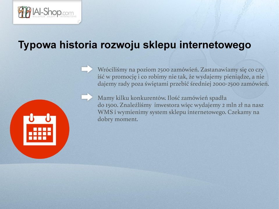 poza świętami przebić średniej 2000-2500 zamówień. Mamy kilku konkurentów.