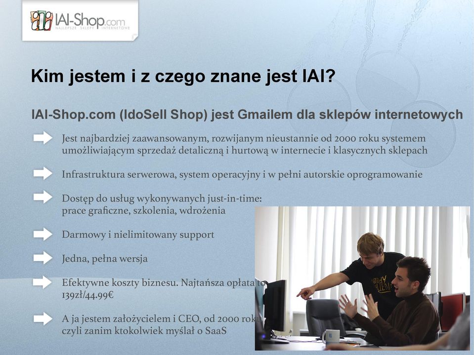 sprzedaż detaliczną i hurtową w internecie i klasycznych sklepach Infrastruktura serwerowa, system operacyjny i w pełni autorskie oprogramowanie Dostęp