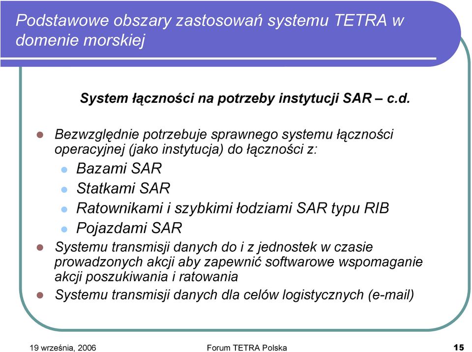 łodziami SAR typu RIB Pojazdami SAR Systemu transmisji danych do i z jednostek w czasie prowadzonych akcji aby zapewnić