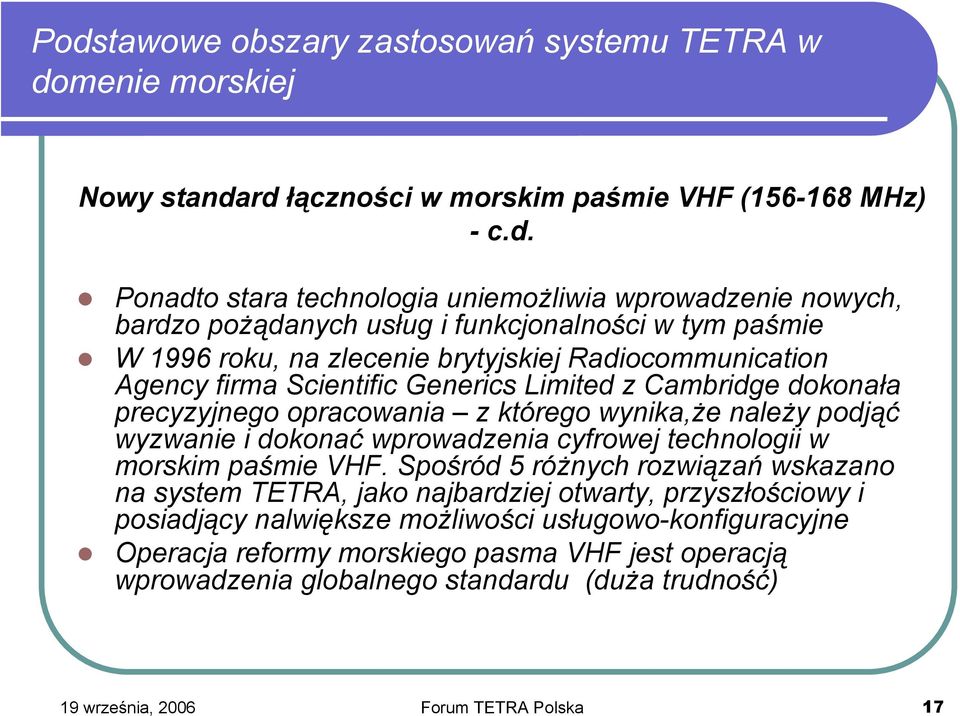 wynika,że należy podjąć wyzwanie i dokonać wprowadzenia cyfrowej technologii w morskim paśmie VHF.