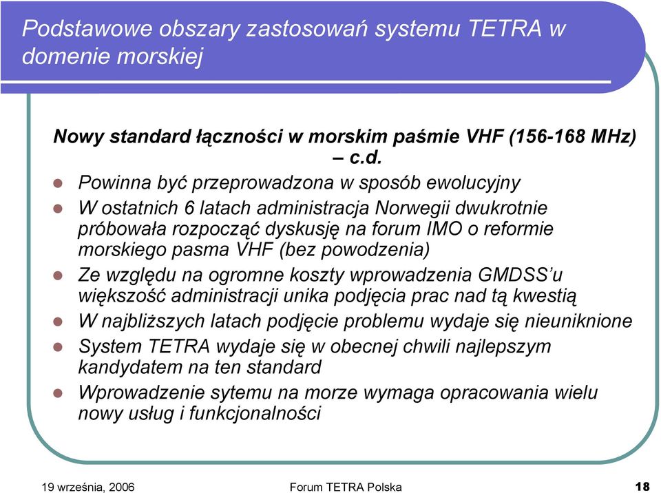 wprowadzenia GMDSS u większość administracji unika podjęcia prac nad tą kwestią W najbliższych latach podjęcie problemu wydaje się nieuniknione System TETRA wydaje się