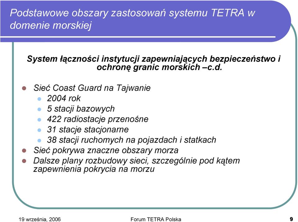 Sieć Coast Guard na Tajwanie 2004 rok 5 stacji bazowych 422 radiostacje przenośne 31 stacje stacjonarne 38