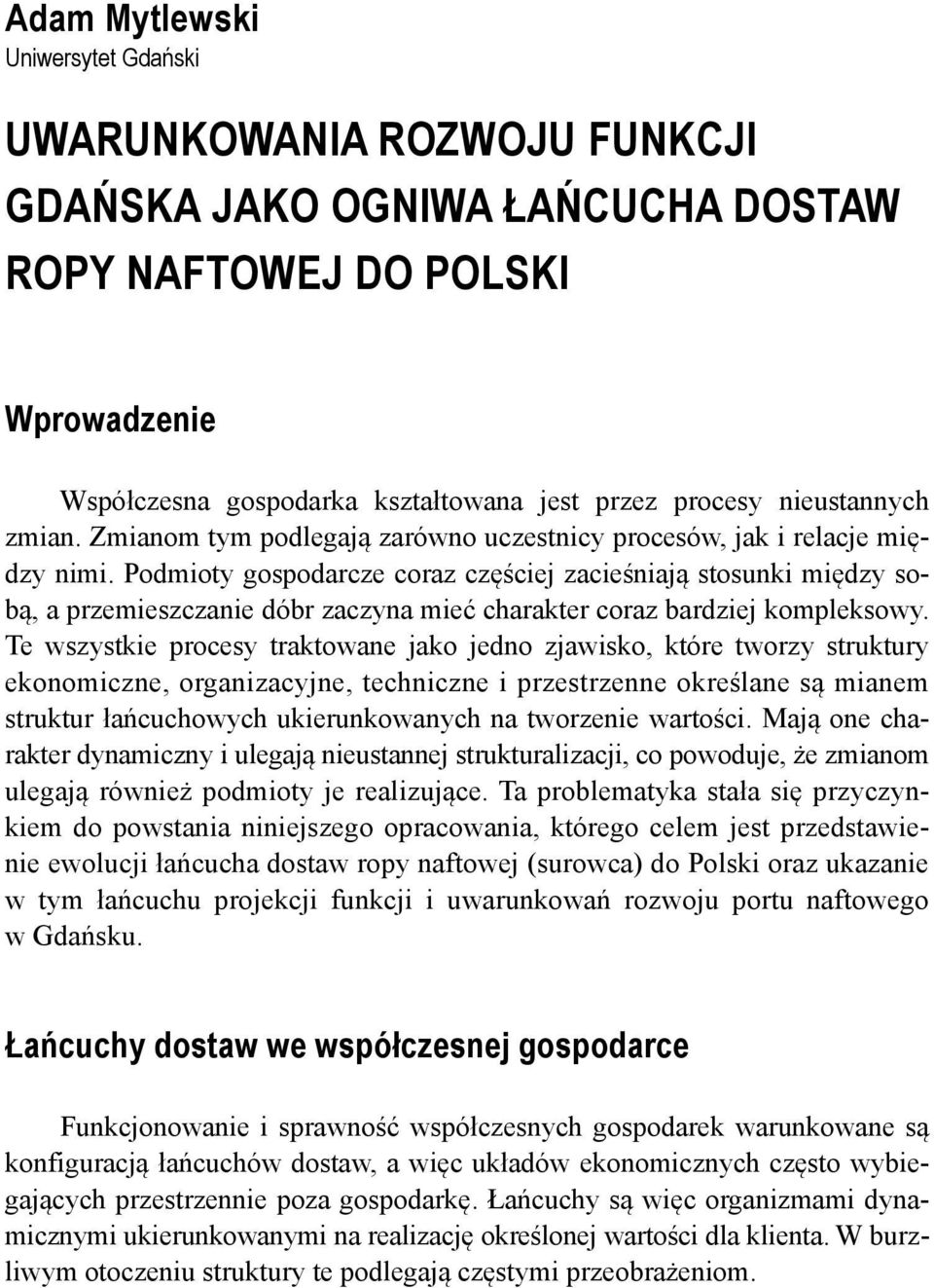 Podmioty gospodarcze coraz częściej zacieśniają stosunki między sobą, a przemieszczanie dóbr zaczyna mieć charakter coraz bardziej kompleksowy.