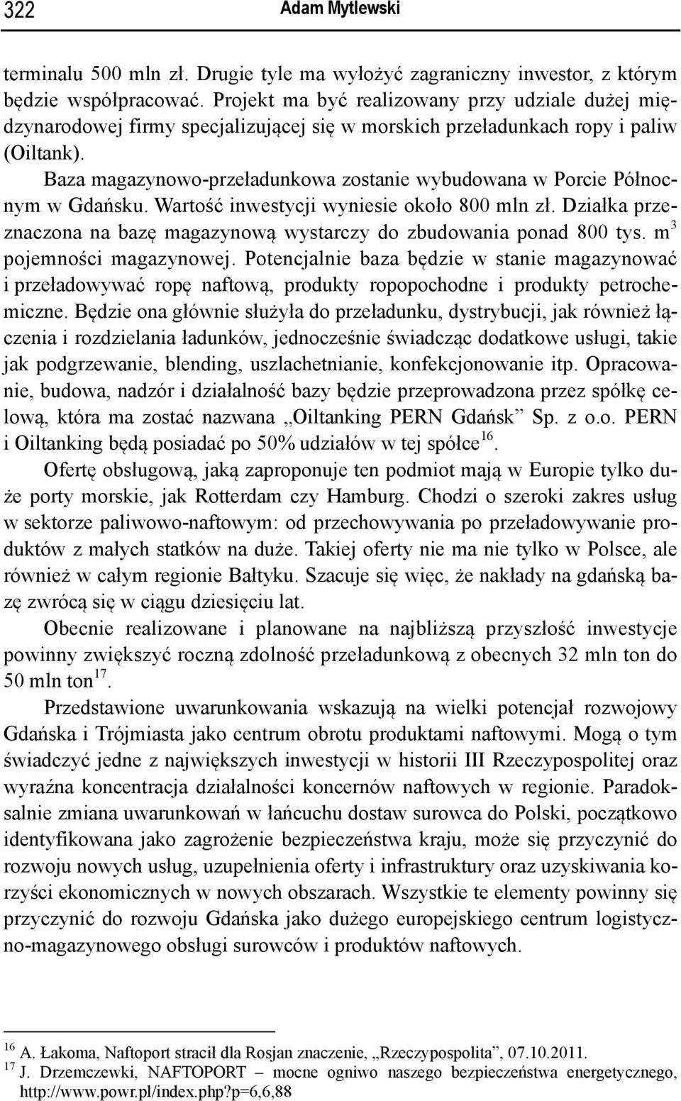 Baza magazynowo-przeładunkowa zostanie wybudowana w Porcie Północnym w Gdańsku. Wartość inwestycji wyniesie około 800 mln zł.