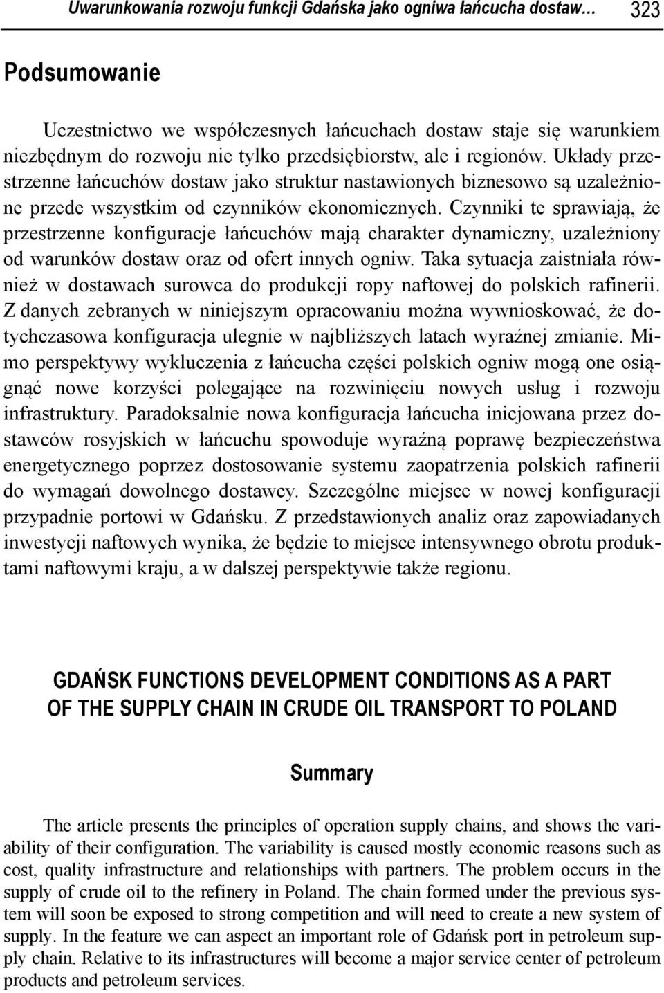 Czynniki te sprawiają, że przestrzenne konfiguracje łańcuchów mają charakter dynamiczny, uzależniony od warunków dostaw oraz od ofert innych ogniw.