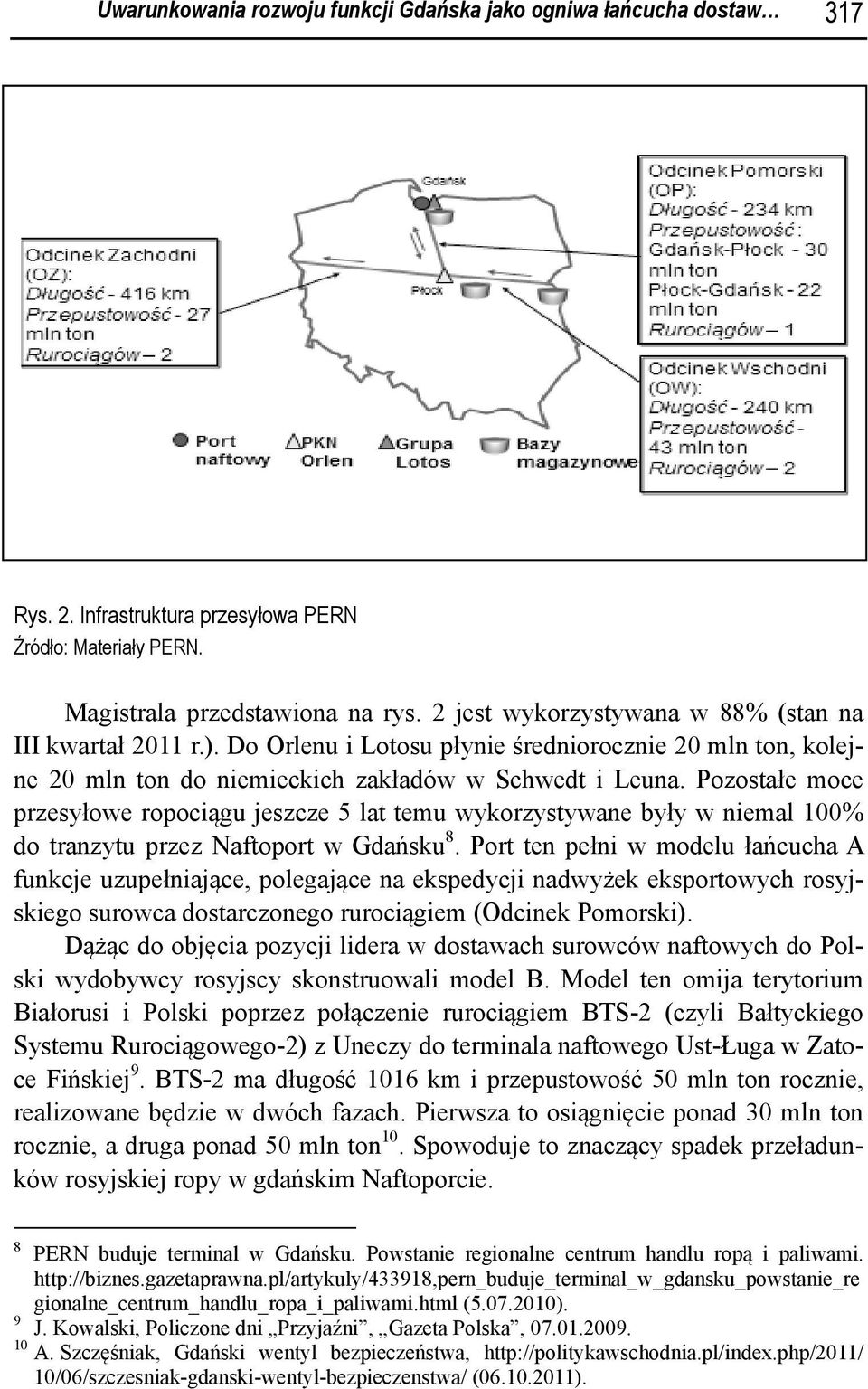 Pozostałe moce przesyłowe ropociągu jeszcze 5 lat temu wykorzystywane były w niemal 100% do tranzytu przez Naftoport w Gdańsku 8.
