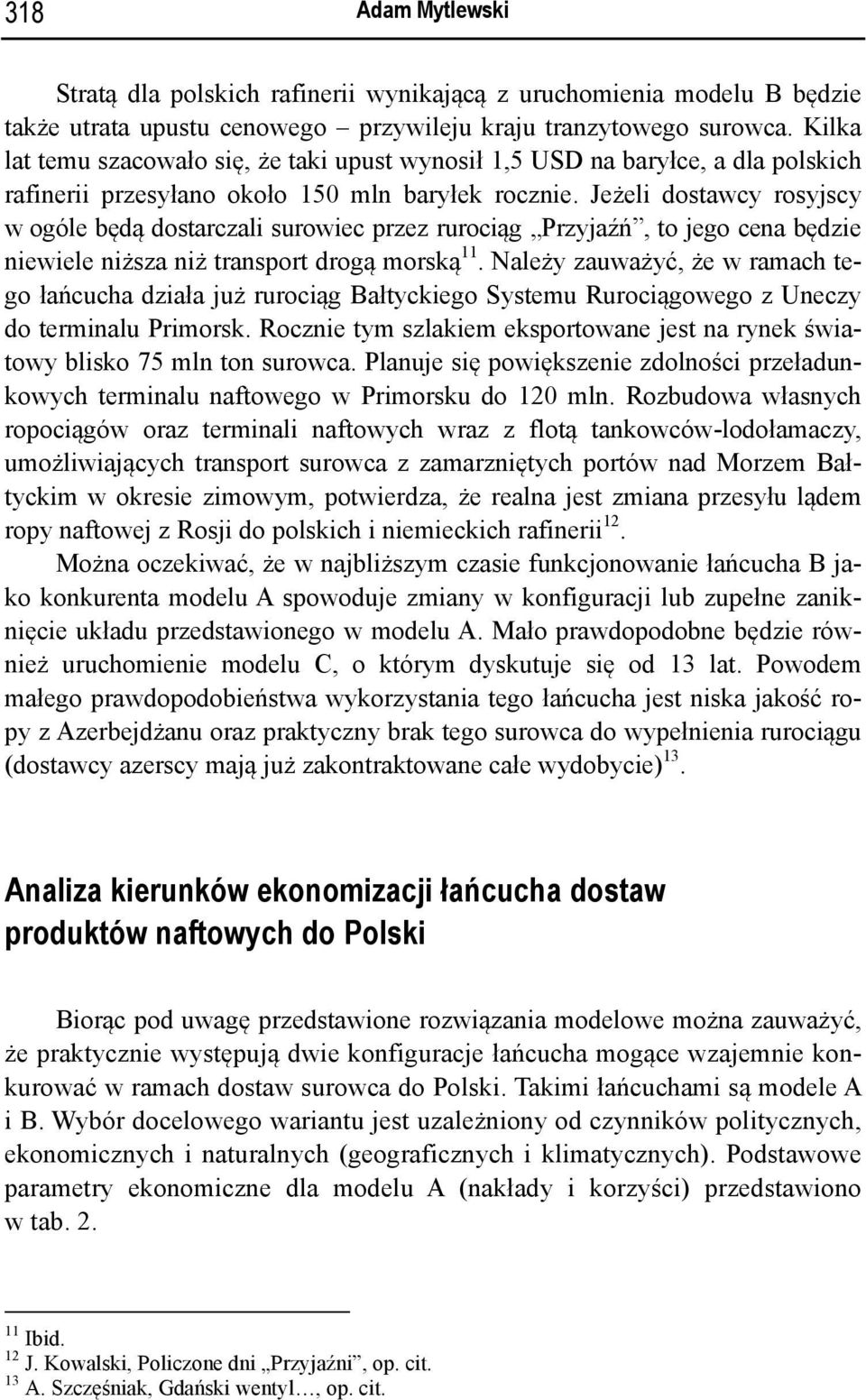 Jeżeli dostawcy rosyjscy w ogóle będą dostarczali surowiec przez rurociąg Przyjaźń, to jego cena będzie niewiele niższa niż transport drogą morską 11.