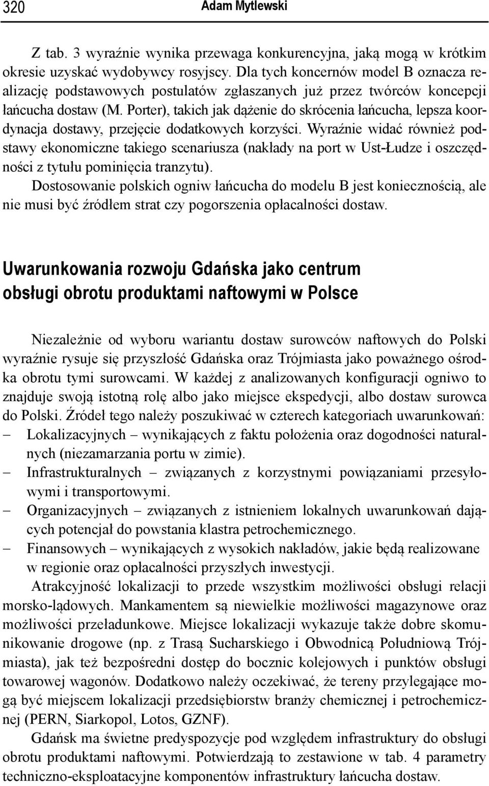 Porter), takich jak dążenie do skrócenia łańcucha, lepsza koordynacja dostawy, przejęcie dodatkowych korzyści.