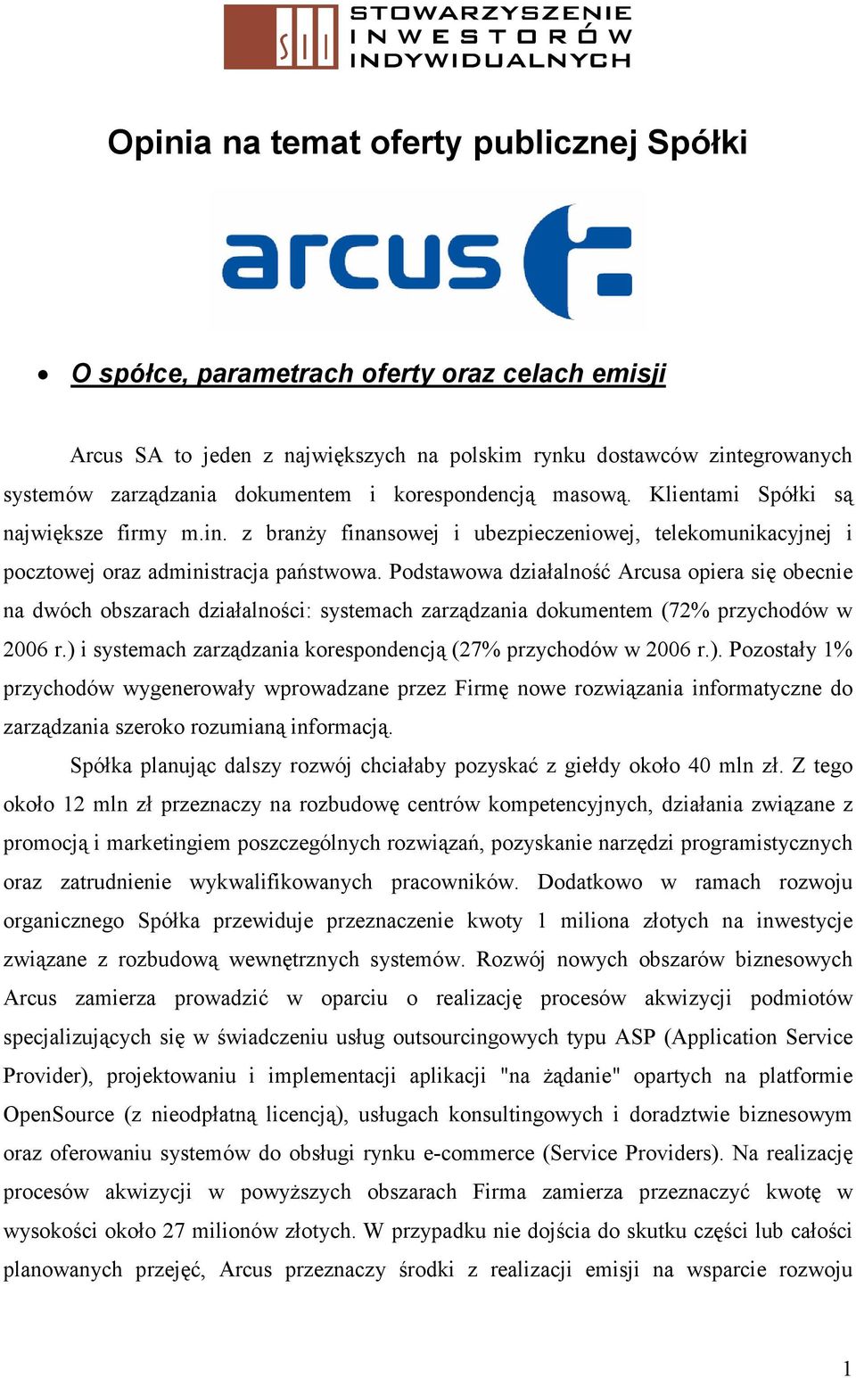 Podstawowa działalność Arcusa opiera się obecnie na dwóch obszarach działalności: systemach zarządzania dokumentem (72% przychodów w 2006 r.