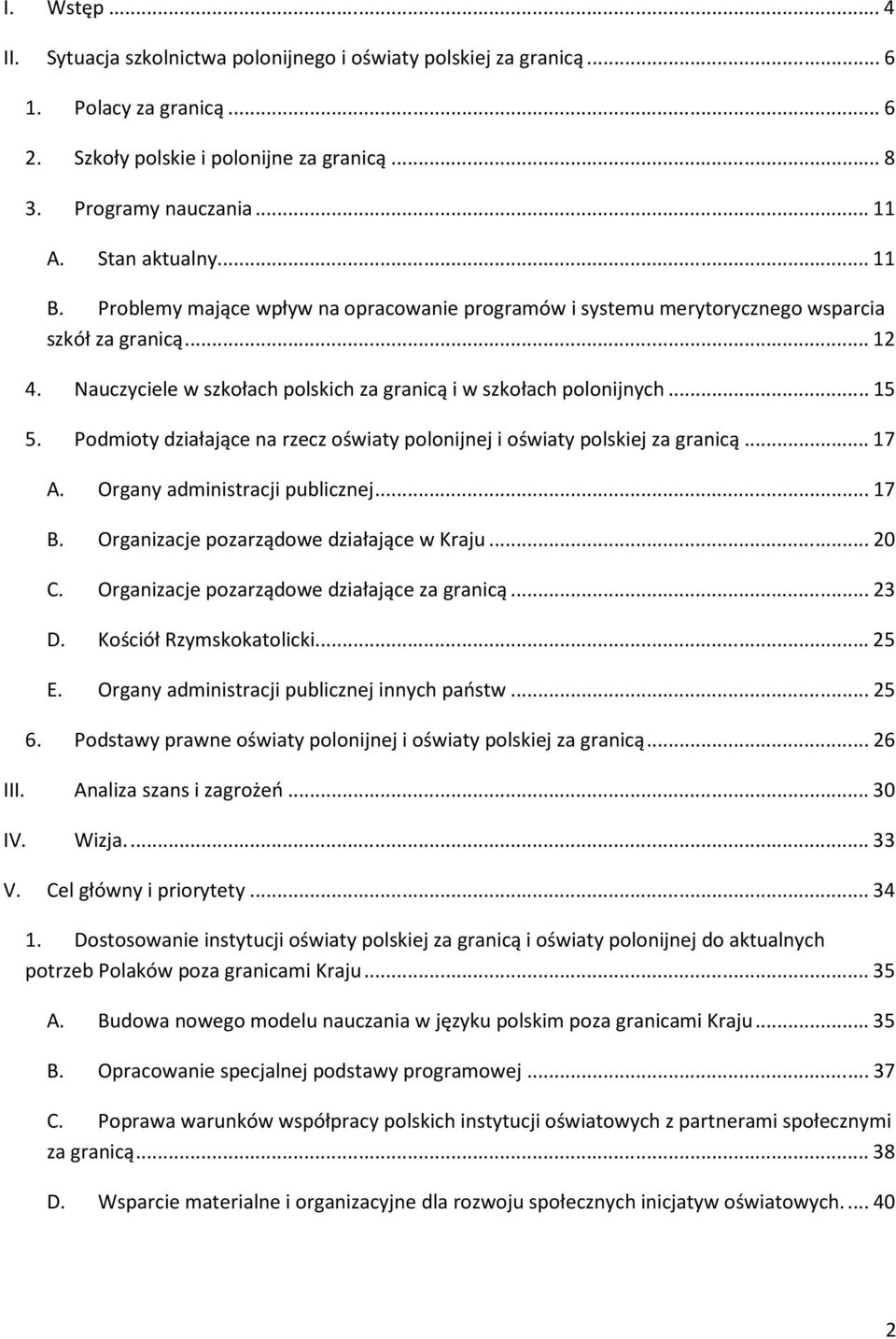 Podmioty działające na rzecz oświaty polonijnej i oświaty polskiej za granicą...17 A. Organy administracji publicznej...17 B. Organizacje pozarządowe działające w Kraju...20 C.