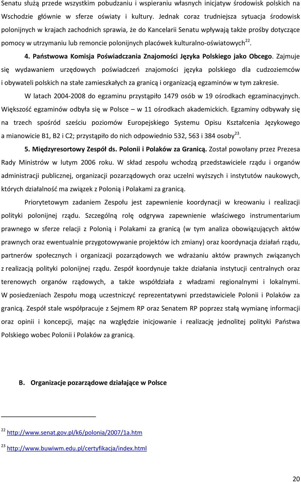 kulturalno-oświatowych 22. 4. Państwowa Komisja Poświadczania Znajomości Języka Polskiego jako Obcego.