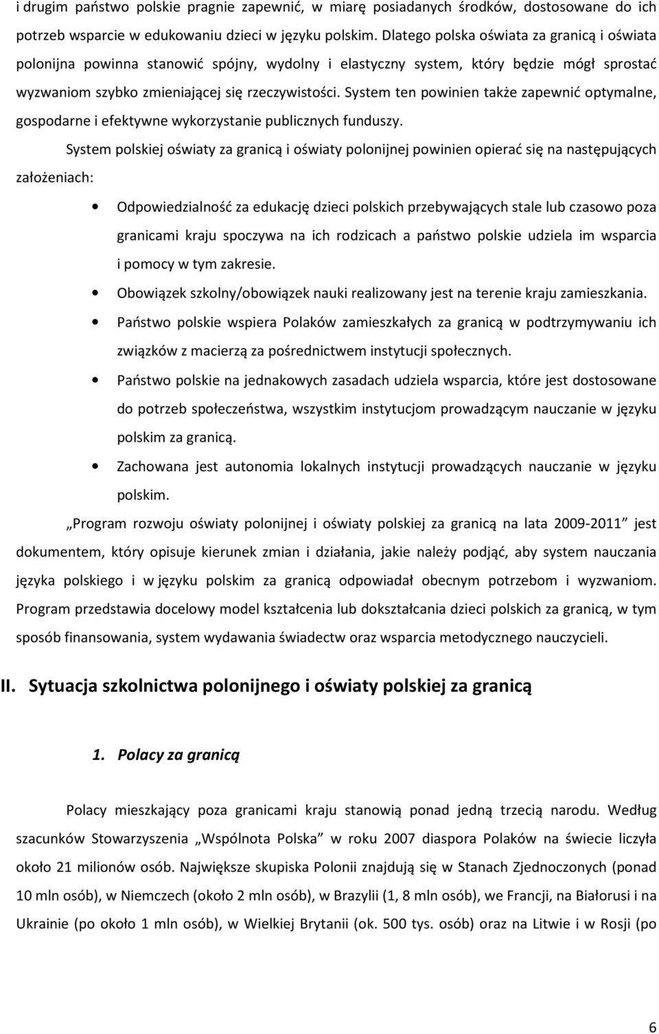 System ten powinien także zapewnić optymalne, gospodarne i efektywne wykorzystanie publicznych funduszy.