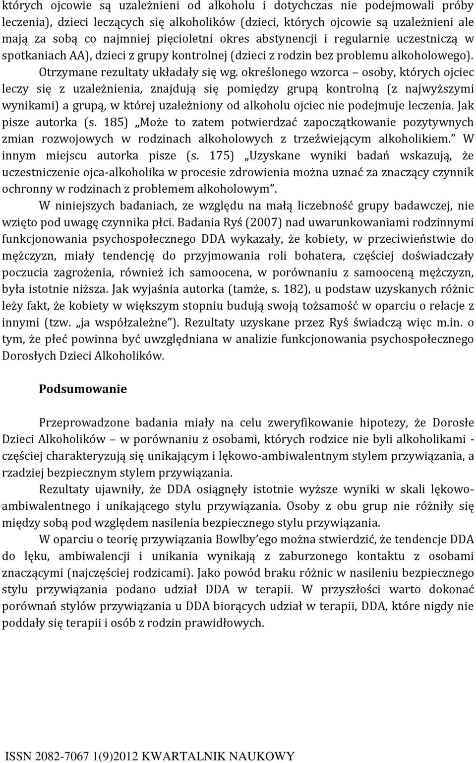 określonego wzorca osoby, których ojciec leczy się z uzależnienia, znajdują się pomiędzy grupą kontrolną (z najwyższymi wynikami) a grupą, w której uzależniony od alkoholu ojciec nie podejmuje