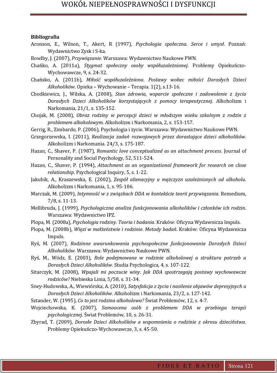 Postawy wobec miłości Dorosłych Dzieci Alkoholików. Opieka Wychowanie Terapia. 1(2), s.13-16. Chodkiewicz, J., Wilska, A.