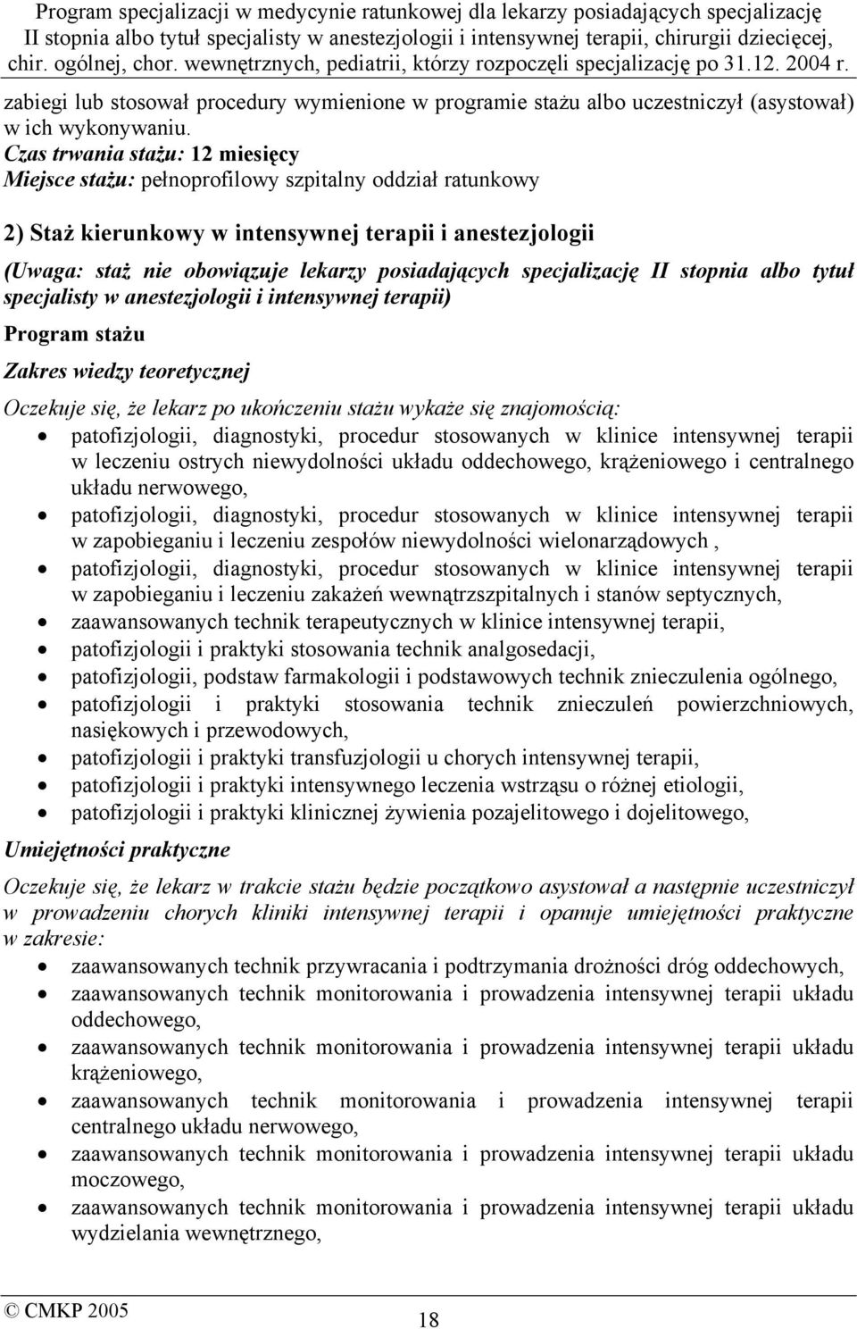 specjalizację II stopnia albo tytuł specjalisty w anestezjologii i intensywnej terapii) Program stażu Zakres wiedzy teoretycznej Oczekuje się, że lekarz po ukończeniu stażu wykaże się znajomością: