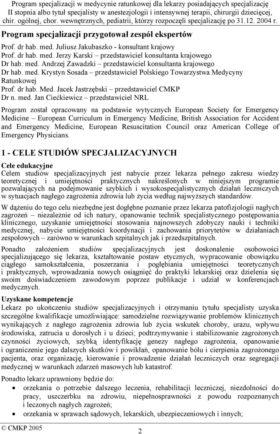 Jan Ciećkiewicz przedstawiciel NRL Program został opracowany na podstawie wytycznych European Society for Emergency Medicine European Curriculum in Emergency Medicine, British Association for