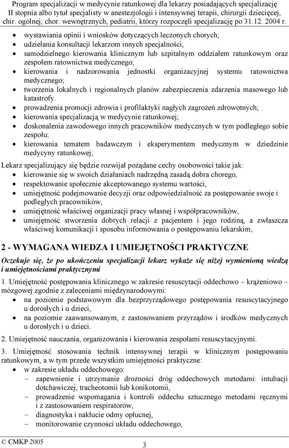 prowadzenia promocji zdrowia i profilaktyki nagłych zagrożeń zdrowotnych; kierowania specjalizacją w medycynie ratunkowej; doskonalenia zawodowego innych pracowników medycznych w tym podległego sobie