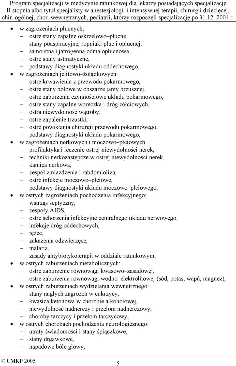 stany zapalne woreczka i dróg żółciowych, ostra niewydolność wątroby, ostre zapalenie trzustki, ostre powikłania chirurgii przewodu pokarmowego, podstawy diagnostyki układu pokarmowego, w