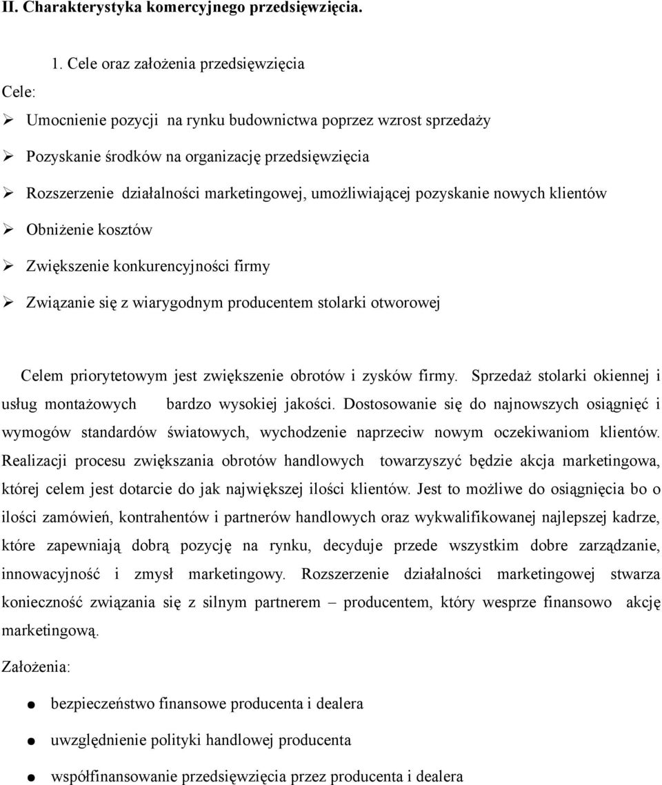 umożliwiającej pozyskanie nowych klientów Obniżenie kosztów Zwiększenie konkurencyjności firmy Związanie się z wiarygodnym producentem stolarki otworowej Celem priorytetowym jest zwiększenie obrotów