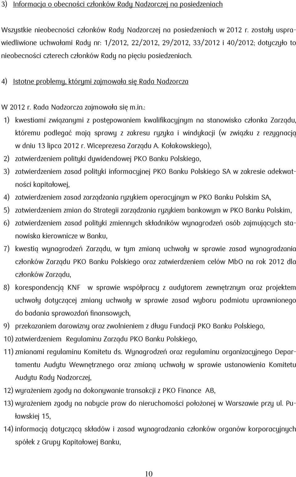 4) Istotne problemy, którymi zajmowała się Rada Nadzorcza W 2012 r. Rada Nadzorcza zajmowała się m.in.