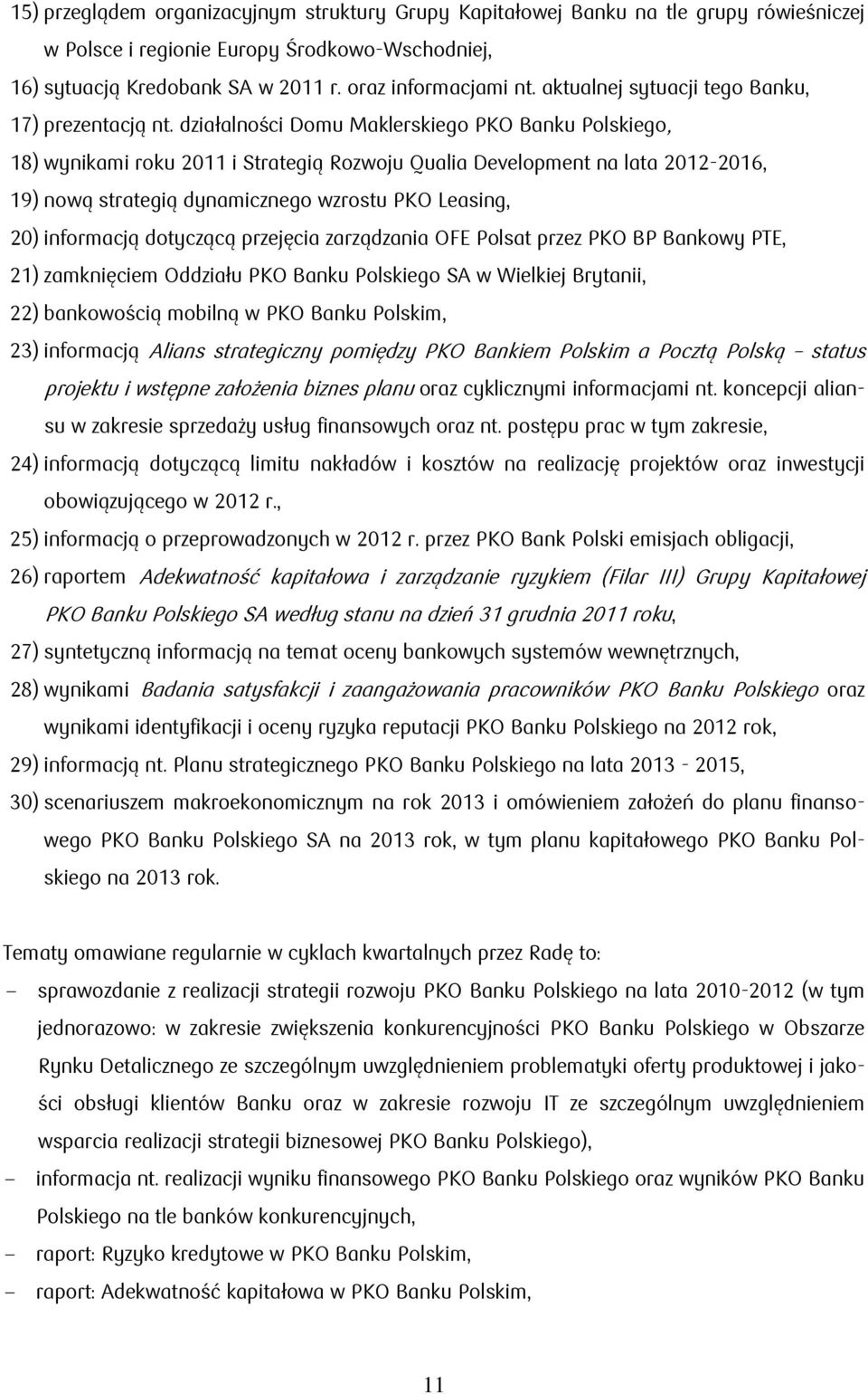 działalności Domu Maklerskiego PKO Banku Polskiego, 18) wynikami roku 2011 i Strategią Rozwoju Qualia Development na lata 2012-2016, 19) nową strategią dynamicznego wzrostu PKO Leasing, 20)