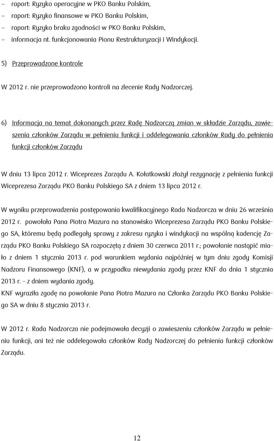 6) Informacja na temat dokonanych przez Radę Nadzorczą zmian w składzie Zarządu, zawieszenia członków Zarządu w pełnieniu funkcji i oddelegowania członków Rady do pełnienia funkcji członków Zarządu W