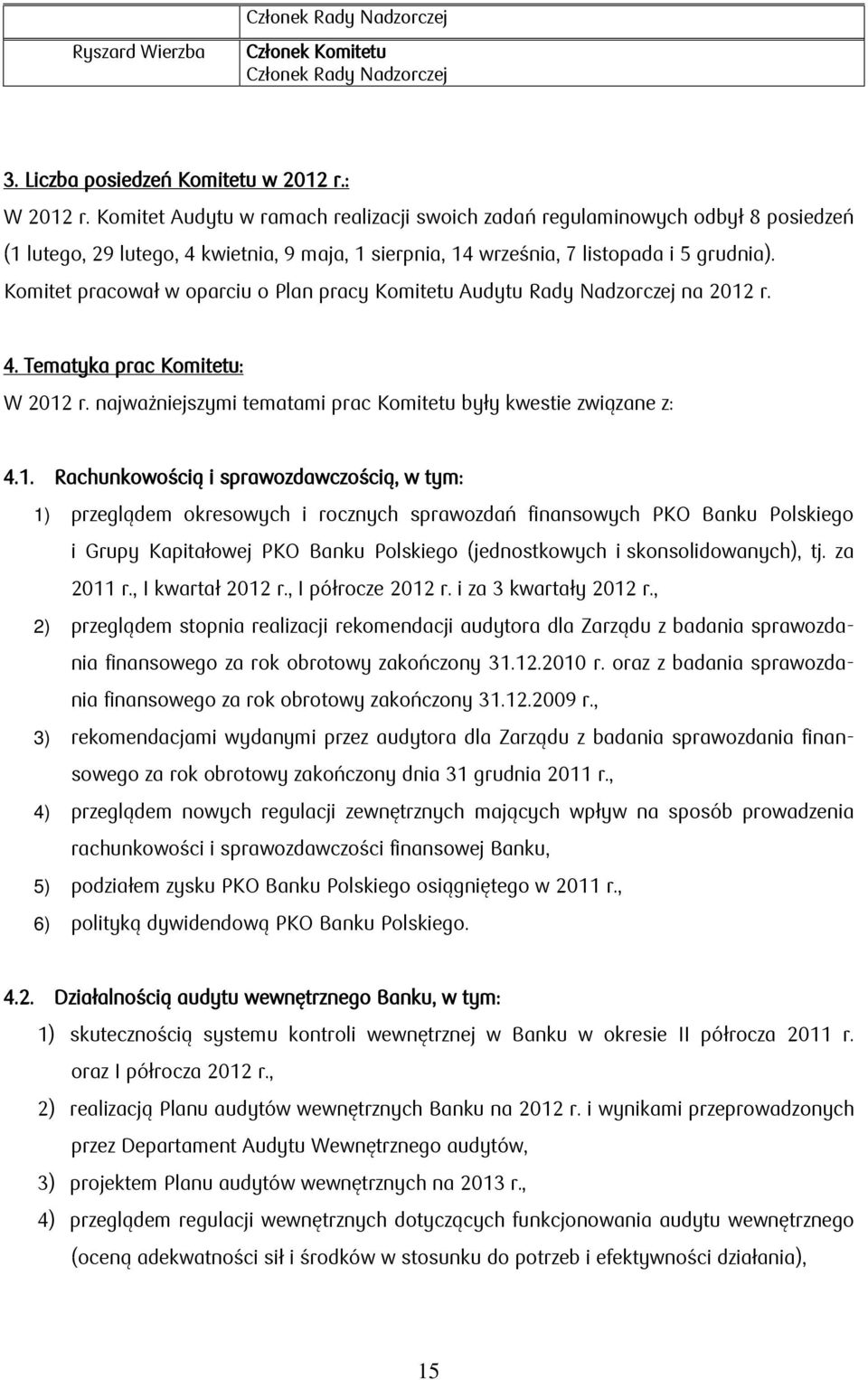 Komitet pracował w oparciu o Plan pracy Komitetu Audytu Rady Nadzorczej na 2012