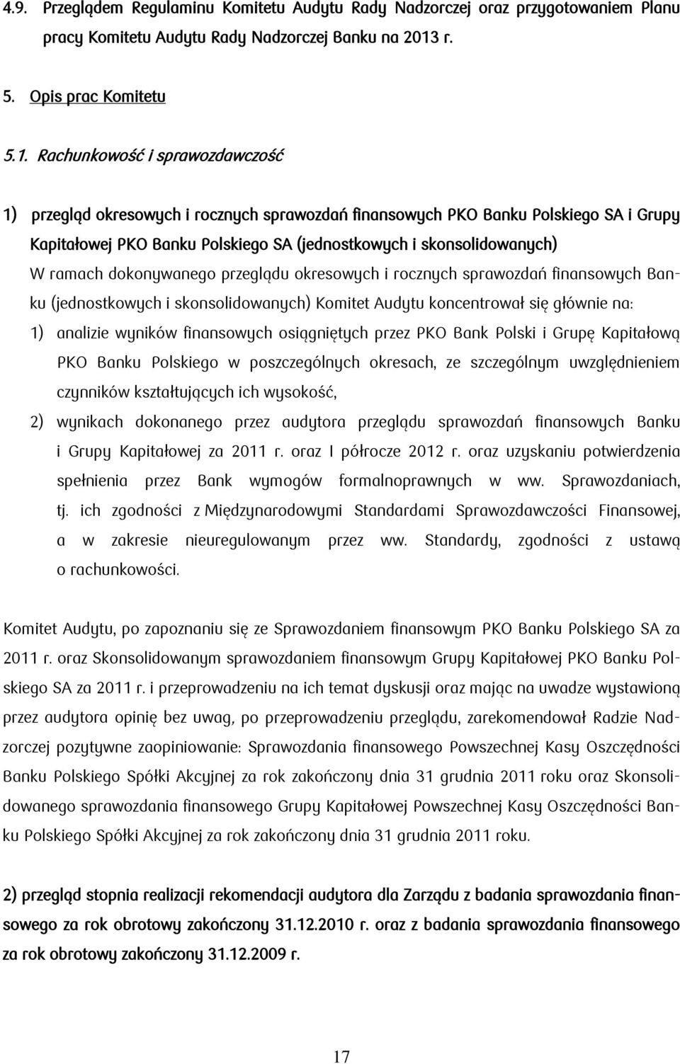 Rachunkowość i sprawozdawczość 1) przegląd okresowych i rocznych sprawozdań finansowych PKO Banku Polskiego SA i Grupy Kapitałowej PKO Banku Polskiego SA (jednostkowych i skonsolidowanych) W ramach