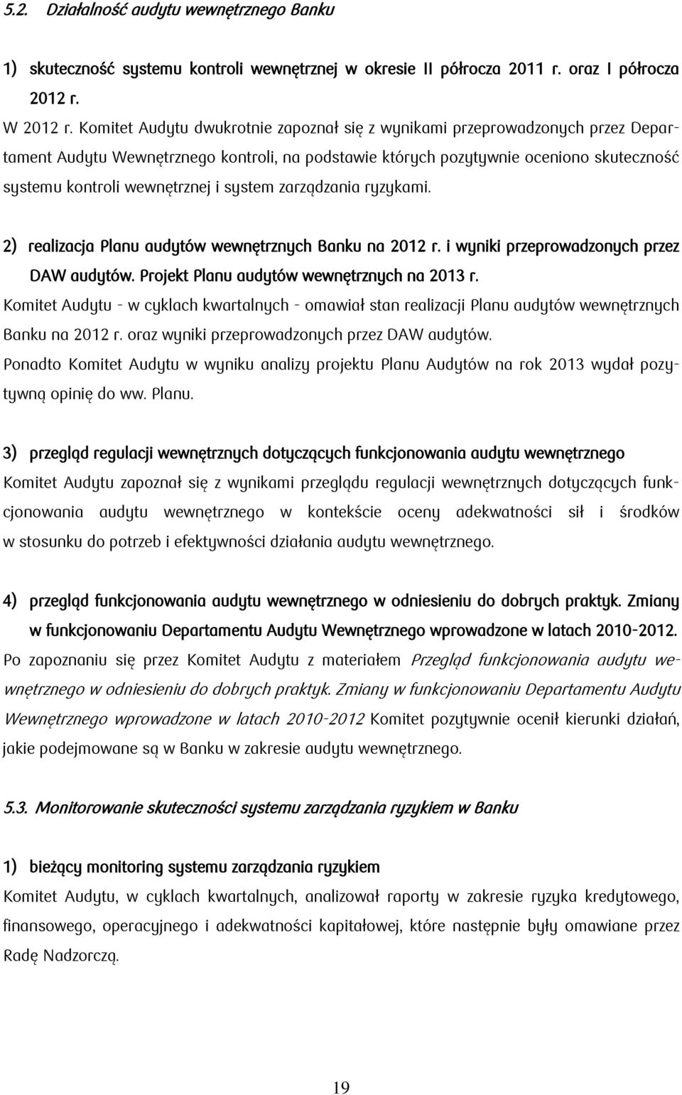 system zarządzania ryzykami. 2) realizacja Planu audytów wewnętrznych Banku na 2012 r. i wyniki przeprowadzonych przez DAW audytów. Projekt Planu audytów wewnętrznych na 2013 r.