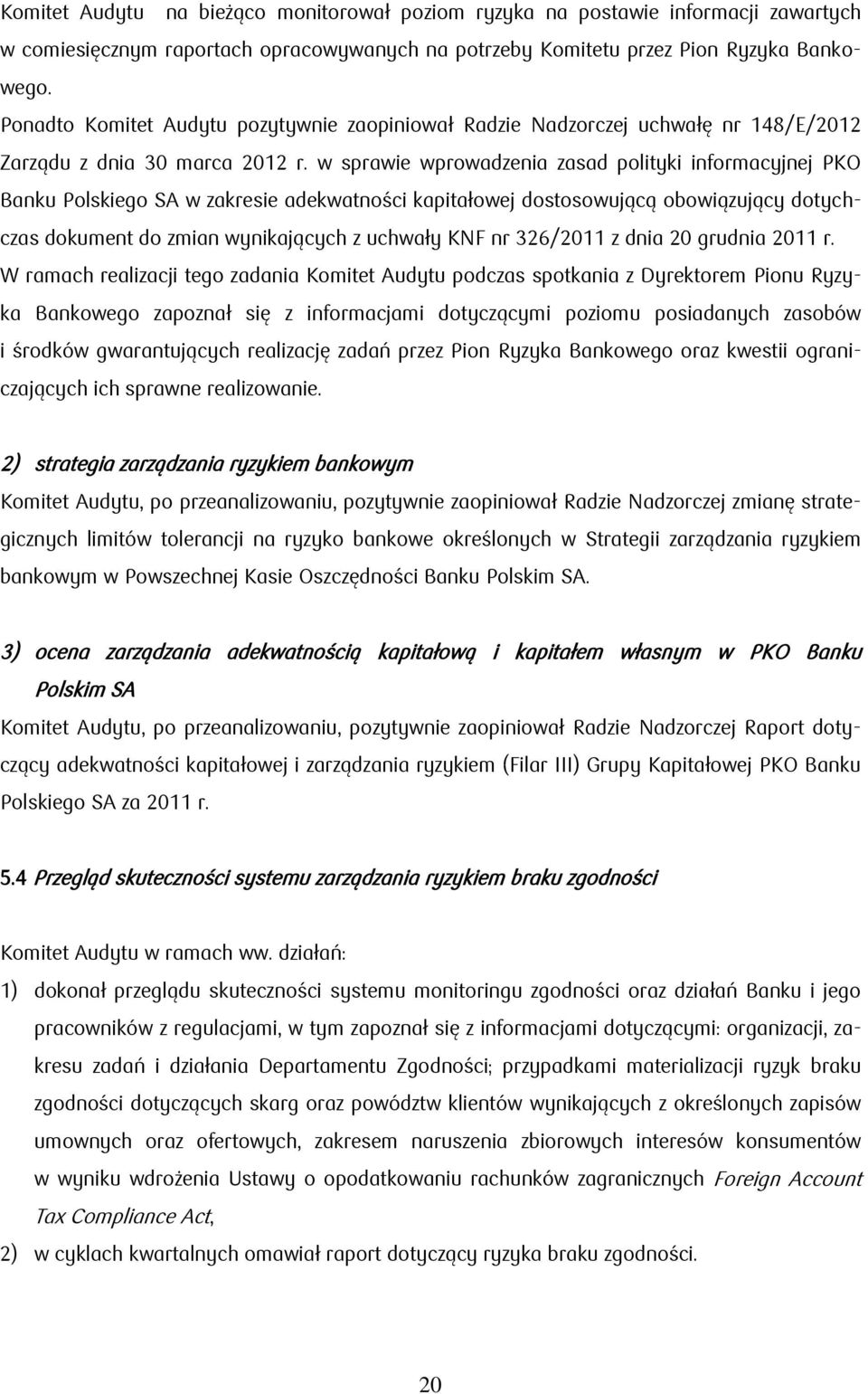 w sprawie wprowadzenia zasad polityki informacyjnej PKO Banku Polskiego SA w zakresie adekwatności kapitałowej dostosowującą obowiązujący dotychczas dokument do zmian wynikających z uchwały KNF nr