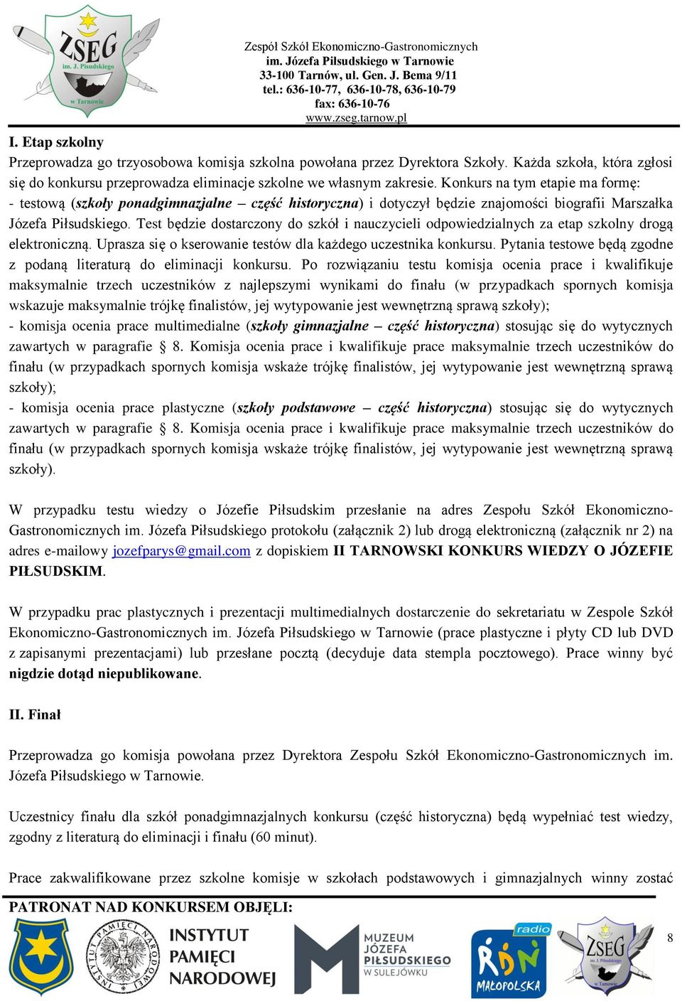 Test będzie dostarczony do szkół i nauczycieli odpowiedzialnych za etap szkolny drogą elektroniczną. Uprasza się o kserowanie testów dla każdego uczestnika konkursu.